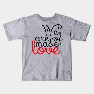 We are made of love Kids T-Shirt